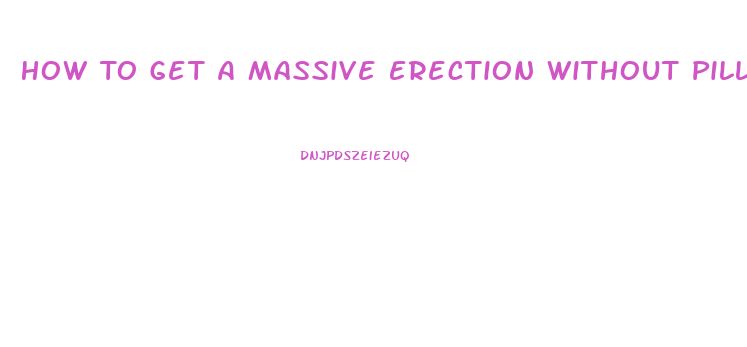 How To Get A Massive Erection Without Pills Or Devicea