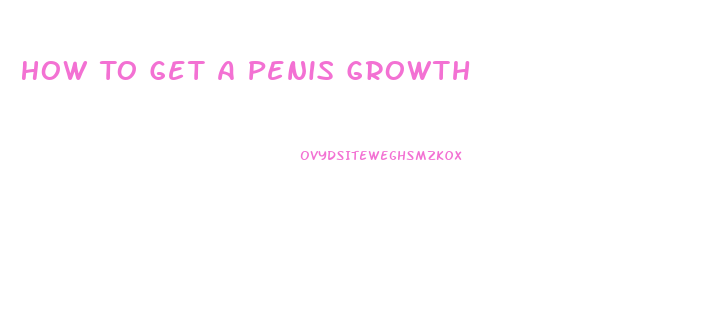 How To Get A Penis Growth