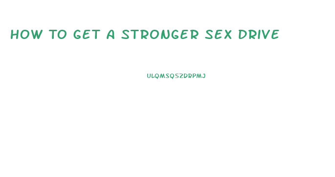 How To Get A Stronger Sex Drive