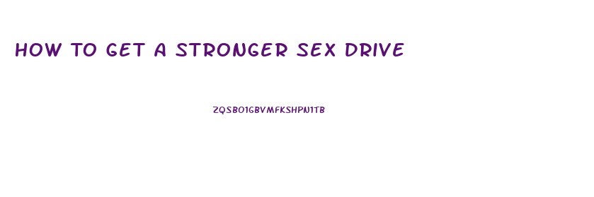 How To Get A Stronger Sex Drive
