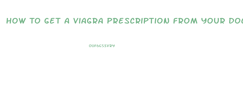 How To Get A Viagra Prescription From Your Doctor