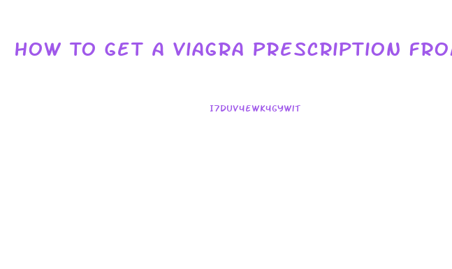 How To Get A Viagra Prescription From Your Doctor