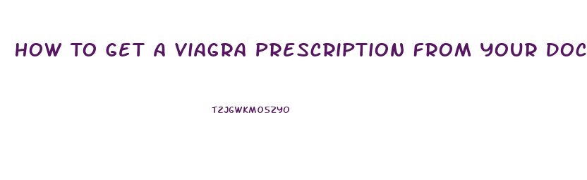 How To Get A Viagra Prescription From Your Doctor