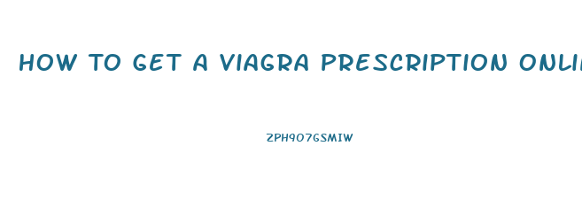 How To Get A Viagra Prescription Online