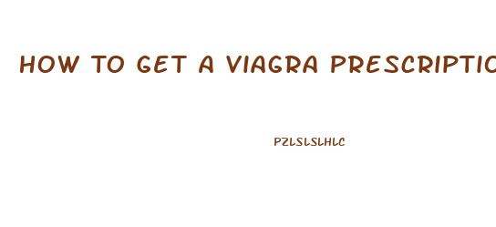 How To Get A Viagra Prescription