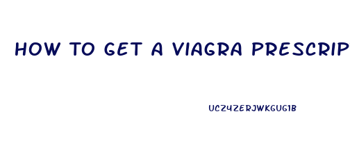How To Get A Viagra Prescription