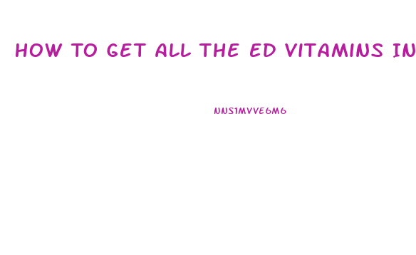 How To Get All The Ed Vitamins In One Pill