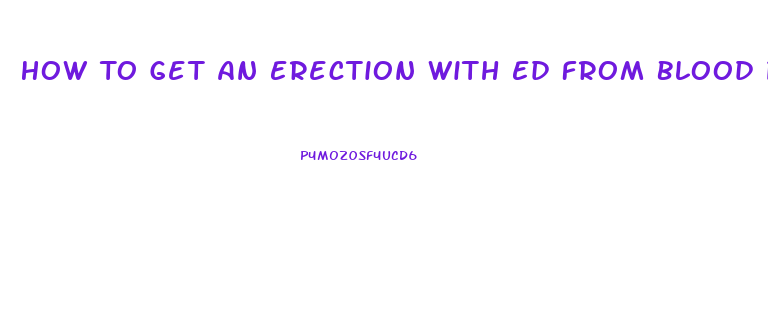 How To Get An Erection With Ed From Blood Pressure Pills