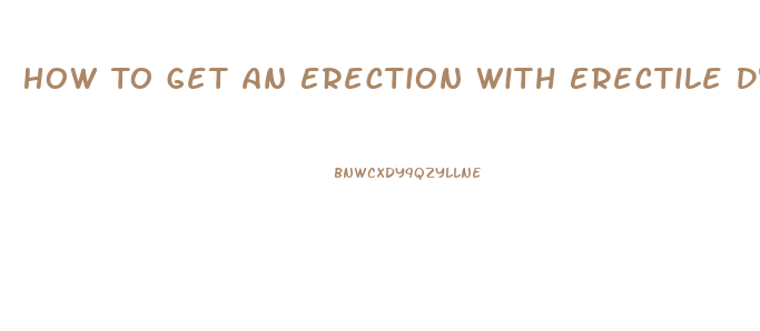 How To Get An Erection With Erectile Dysfunction