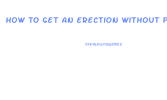 How To Get An Erection Without Pills Quara