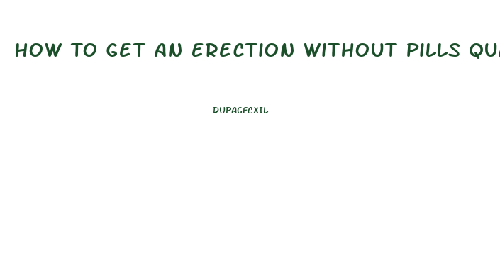 How To Get An Erection Without Pills Quara