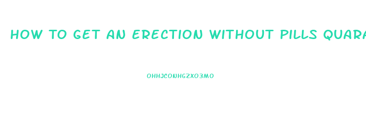 How To Get An Erection Without Pills Quara