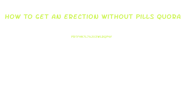 How To Get An Erection Without Pills Quora