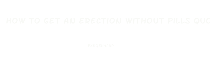 How To Get An Erection Without Pills Quora