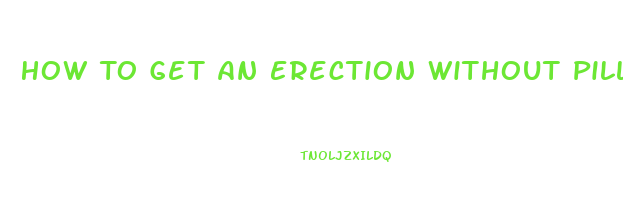 How To Get An Erection Without Pills Quora