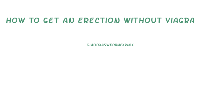 How To Get An Erection Without Viagra