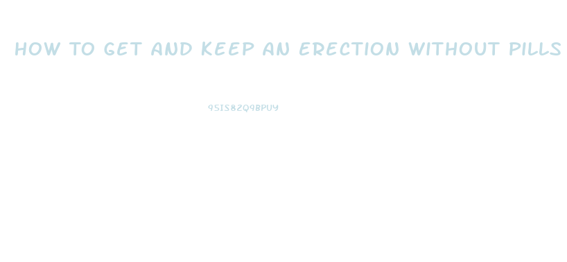 How To Get And Keep An Erection Without Pills