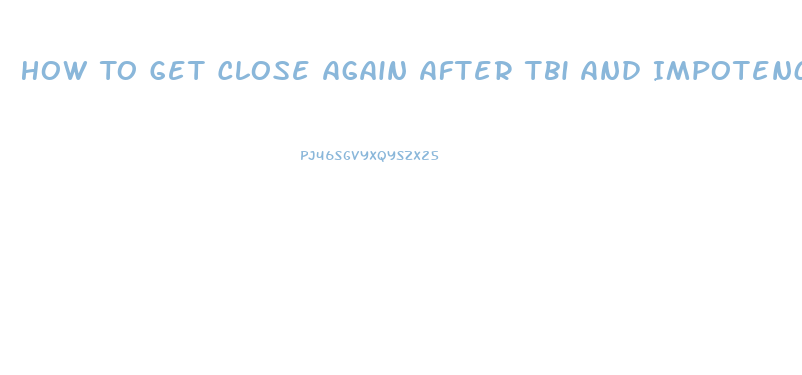 How To Get Close Again After Tbi And Impotence