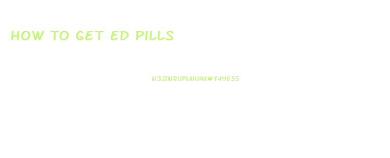 How To Get Ed Pills