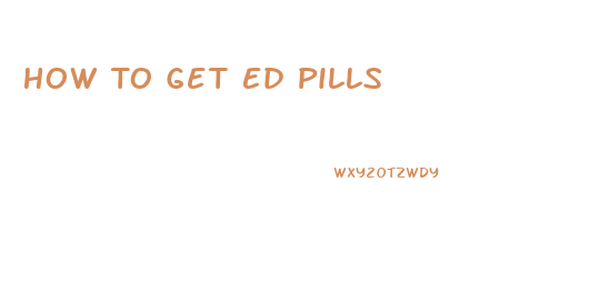 How To Get Ed Pills