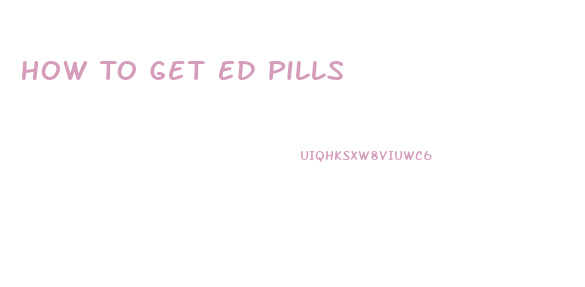 How To Get Ed Pills
