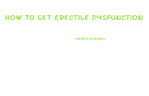 How To Get Erectile Dysfunction