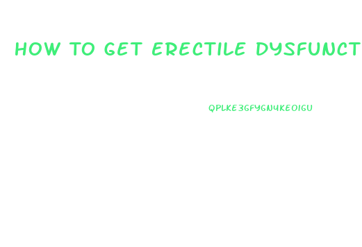 How To Get Erectile Dysfunction