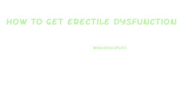 How To Get Erectile Dysfunction