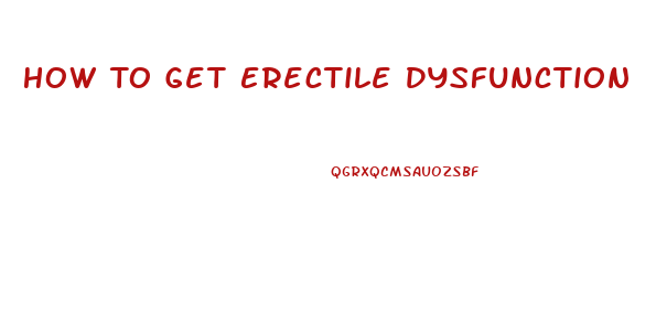 How To Get Erectile Dysfunction