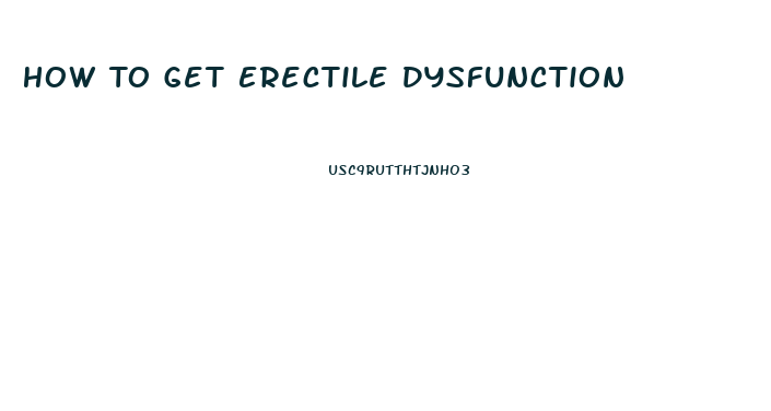 How To Get Erectile Dysfunction