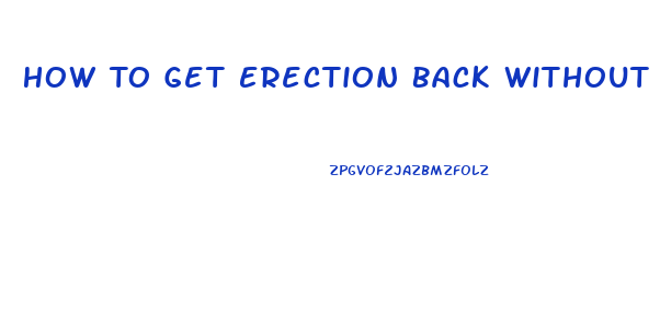 How To Get Erection Back Without Pills