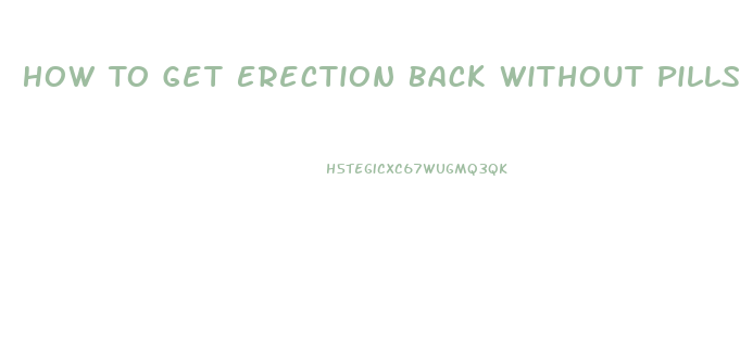 How To Get Erection Back Without Pills