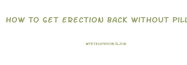 How To Get Erection Back Without Pills