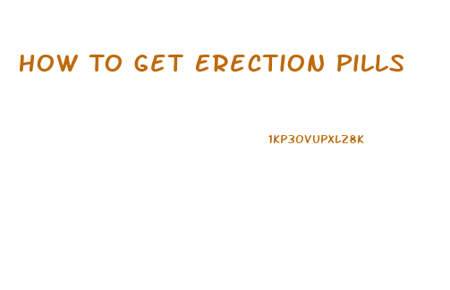 How To Get Erection Pills