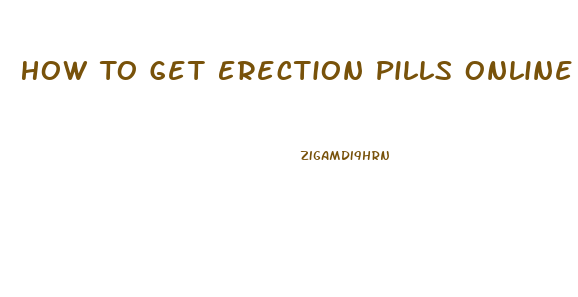 How To Get Erection Pills Online