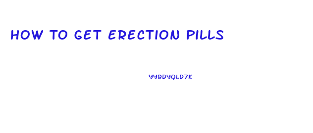 How To Get Erection Pills