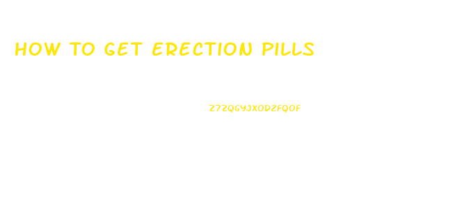 How To Get Erection Pills