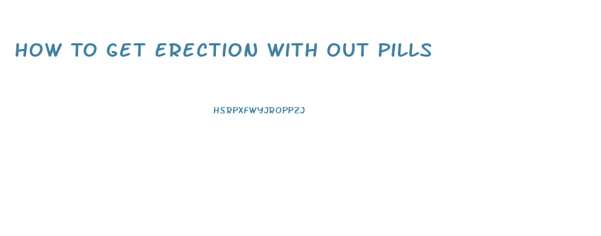 How To Get Erection With Out Pills
