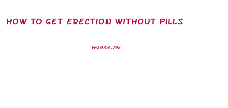 How To Get Erection Without Pills