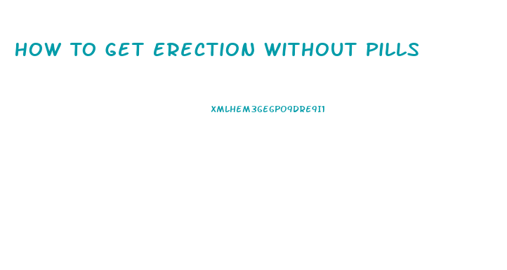 How To Get Erection Without Pills