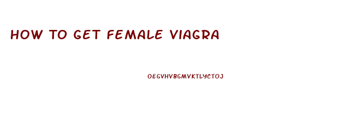 How To Get Female Viagra