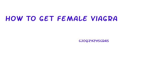 How To Get Female Viagra