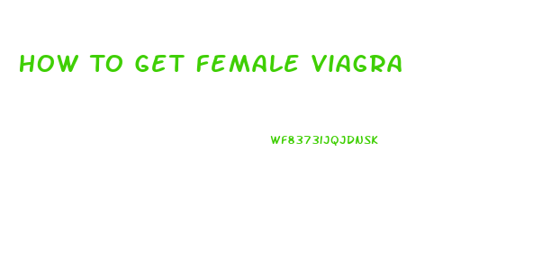 How To Get Female Viagra