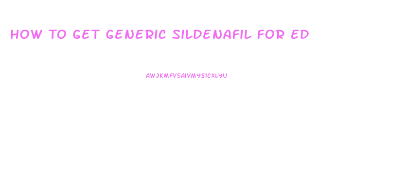 How To Get Generic Sildenafil For Ed