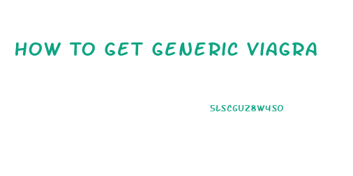 How To Get Generic Viagra