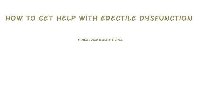How To Get Help With Erectile Dysfunction