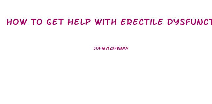 How To Get Help With Erectile Dysfunction