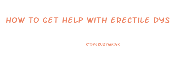 How To Get Help With Erectile Dysfunction