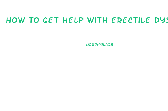 How To Get Help With Erectile Dysfunction