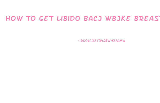 How To Get Libido Bacj Wbjke Breastfeeding